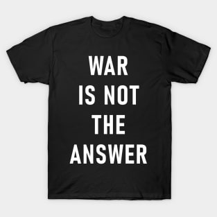 War Is Not The Answer T-Shirt